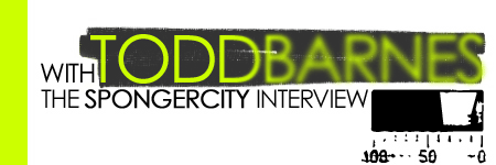 Todd Barnes Interview - Spongercity.com